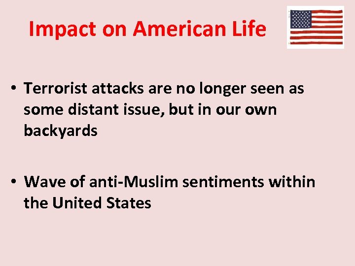 Impact on American Life • Terrorist attacks are no longer seen as some distant