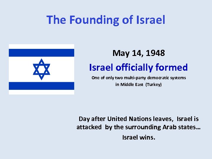 The Founding of Israel May 14, 1948 Israel officially formed One of only two