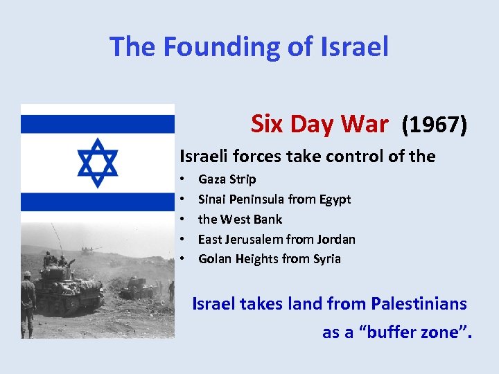 The Founding of Israel Six Day War (1967) Israeli forces take control of the