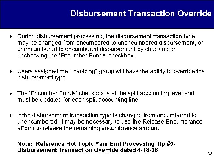 Disbursement Transaction Override Ø During disbursement processing, the disbursement transaction type may be changed