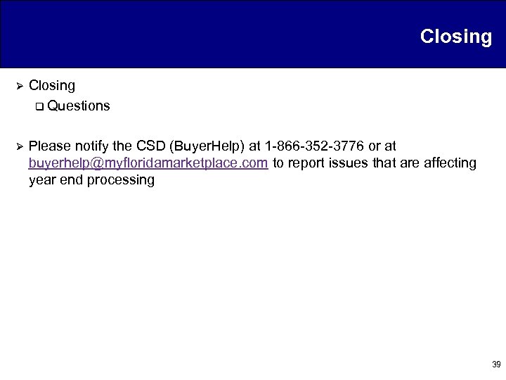 Closing Ø Closing q Questions Ø Please notify the CSD (Buyer. Help) at 1