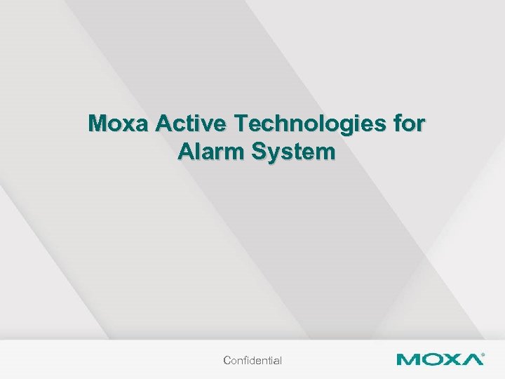 Moxa Active Technologies for Alarm System Confidential 