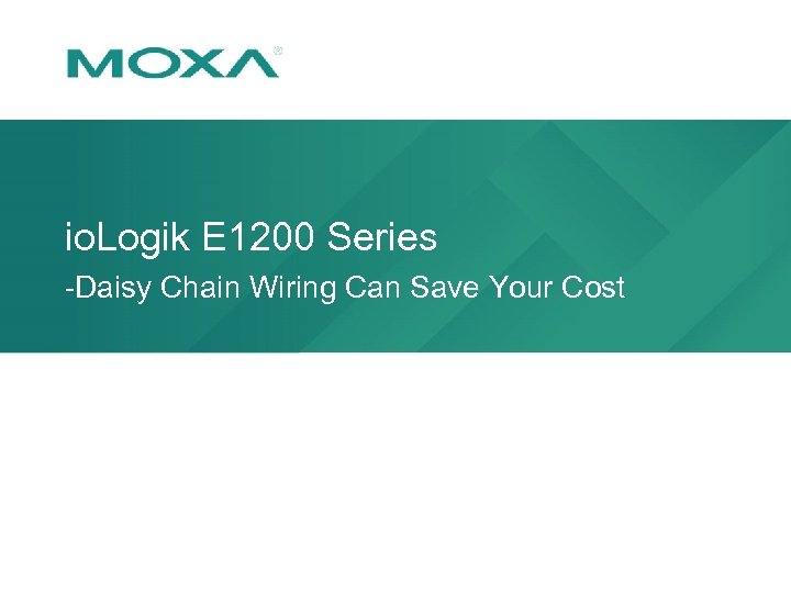 io. Logik E 1200 Series -Daisy Chain Wiring Can Save Your Cost 