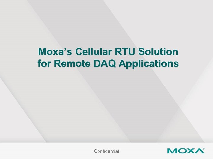 Moxa’s Cellular RTU Solution for Remote DAQ Applications Confidential 
