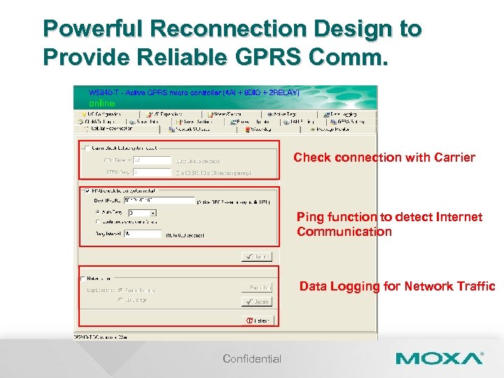 Powerful Reconnection Design to Provide Reliable GPRS Comm. Check connection with Carrier Ping function