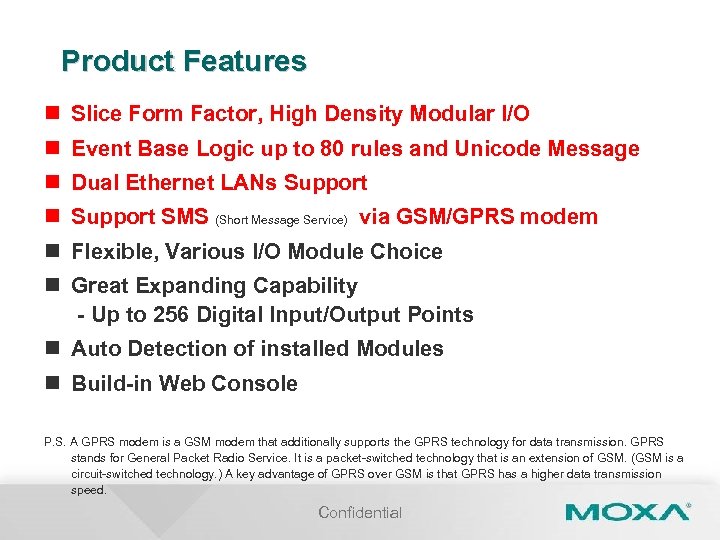 Product Features n Slice Form Factor, High Density Modular I/O n Event Base Logic