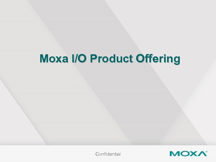 Moxa I/O Product Offering Confidential 