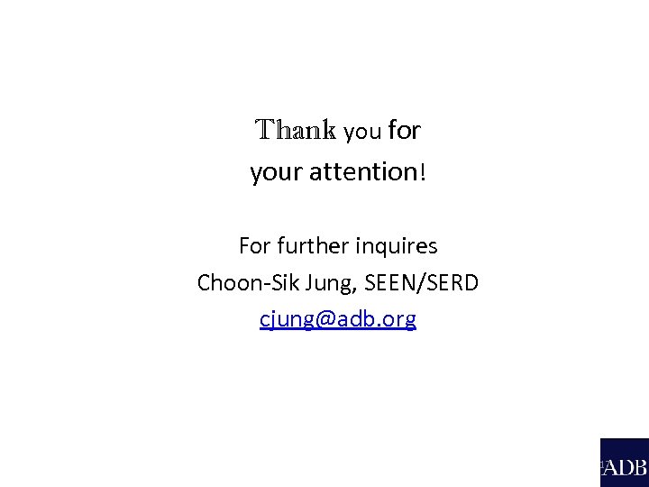 Thank you for your attention! For further inquires Choon-Sik Jung, SEEN/SERD cjung@adb. org 17