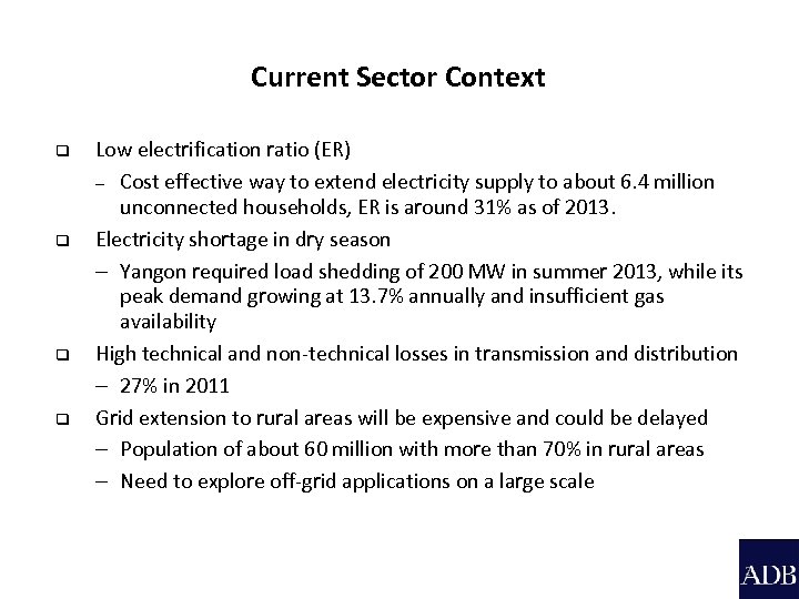 Current Sector Context q q Low electrification ratio (ER) – Cost effective way to