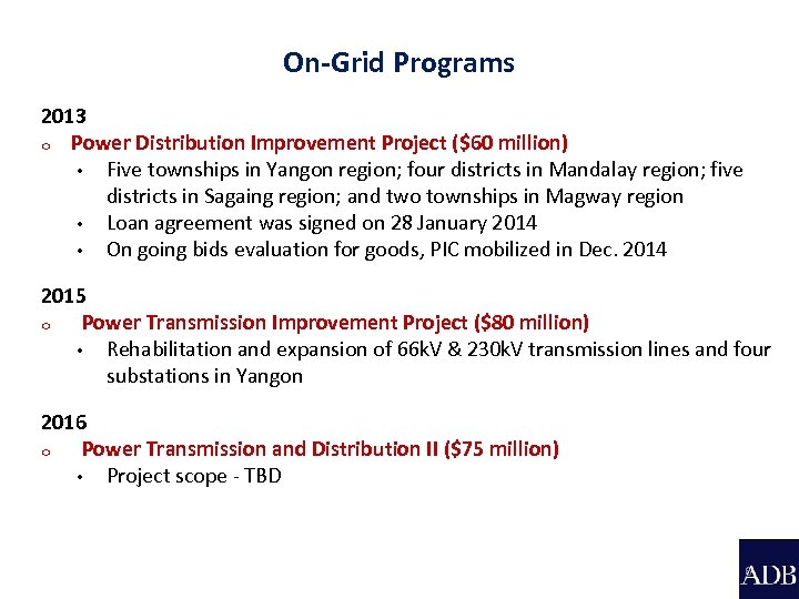 On-Grid Programs 2013 o Power Distribution Improvement Project ($60 million) • Five townships in