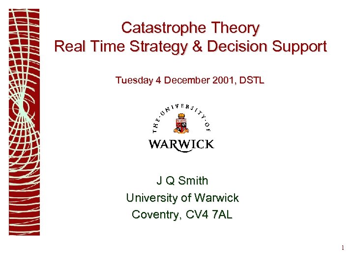 Catastrophe Theory Real Time Strategy & Decision Support Tuesday 4 December 2001, DSTL J