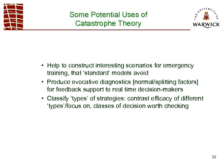 Some Potential Uses of Catastrophe Theory • Help to construct interesting scenarios for emergency