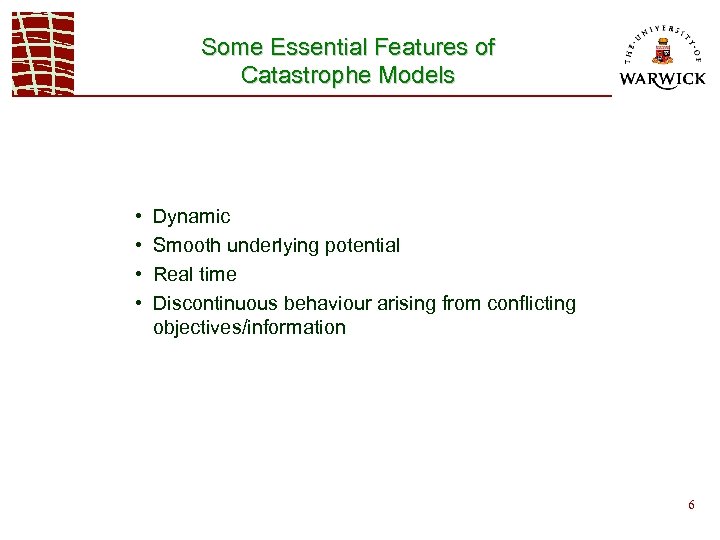 Some Essential Features of Catastrophe Models • • Dynamic Smooth underlying potential Real time