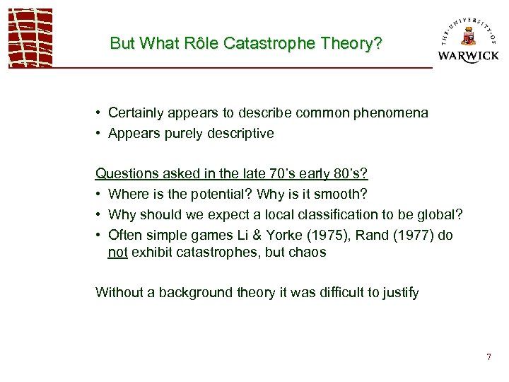 But What Rôle Catastrophe Theory? • Certainly appears to describe common phenomena • Appears