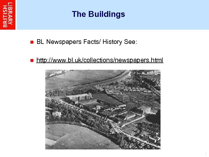 The Buildings n BL Newspapers Facts/ History See: n http: //www. bl. uk/collections/newspapers. html