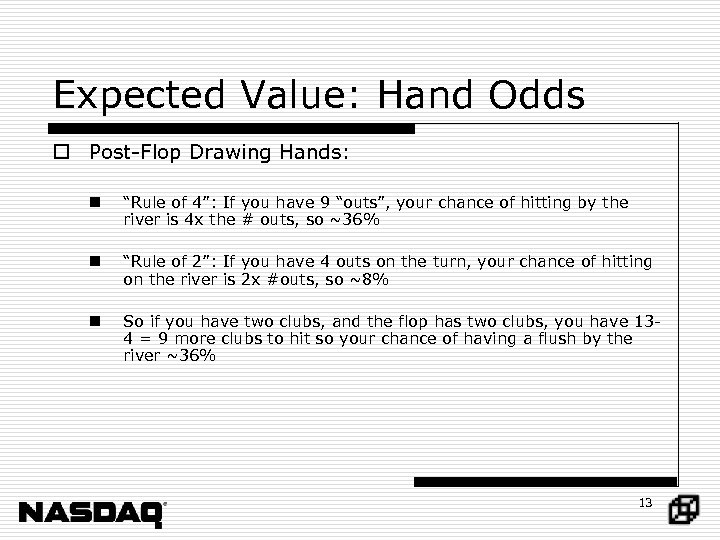 Expected Value: Hand Odds o Post-Flop Drawing Hands: n “Rule of 4”: If you