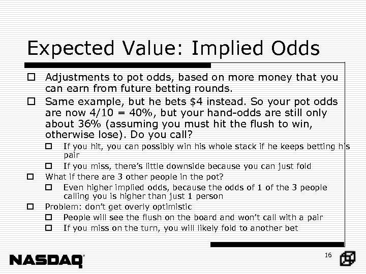 Expected Value: Implied Odds o Adjustments to pot odds, based on more money that