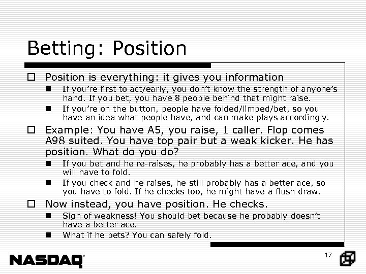 Betting: Position o Position is everything: it gives you information n n If you’re