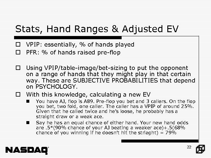 Stats, Hand Ranges & Adjusted EV o VPIP: essentially, % of hands played o
