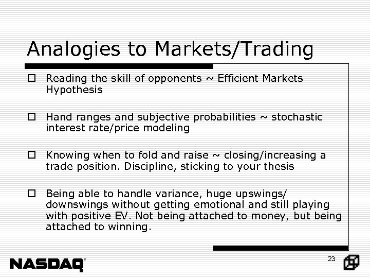Analogies to Markets/Trading o Reading the skill of opponents ~ Efficient Markets Hypothesis o