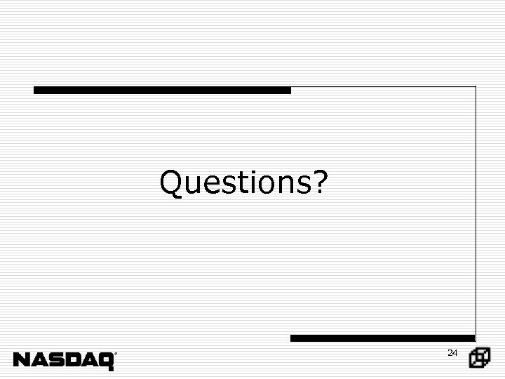 Questions? 24 