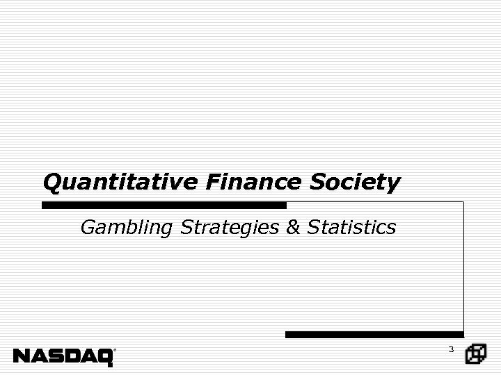 Quantitative Finance Society Gambling Strategies & Statistics 3 