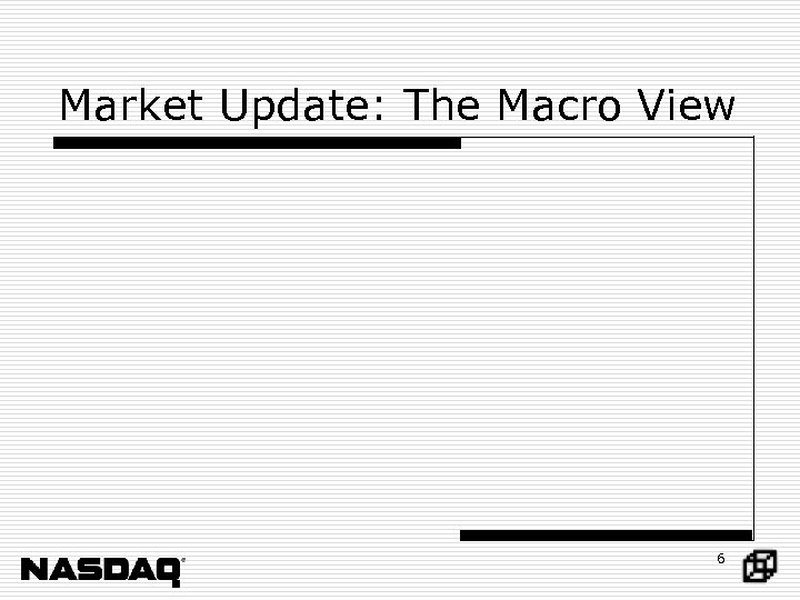 Market Update: The Macro View 6 