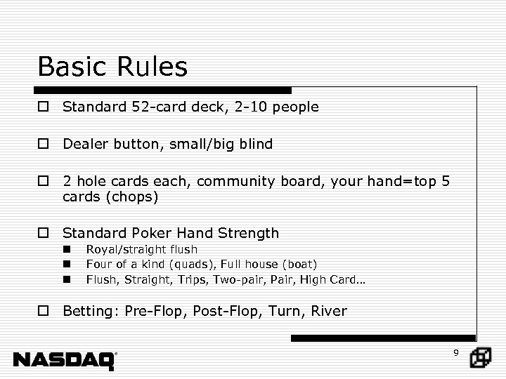 Basic Rules o Standard 52 -card deck, 2 -10 people o Dealer button, small/big