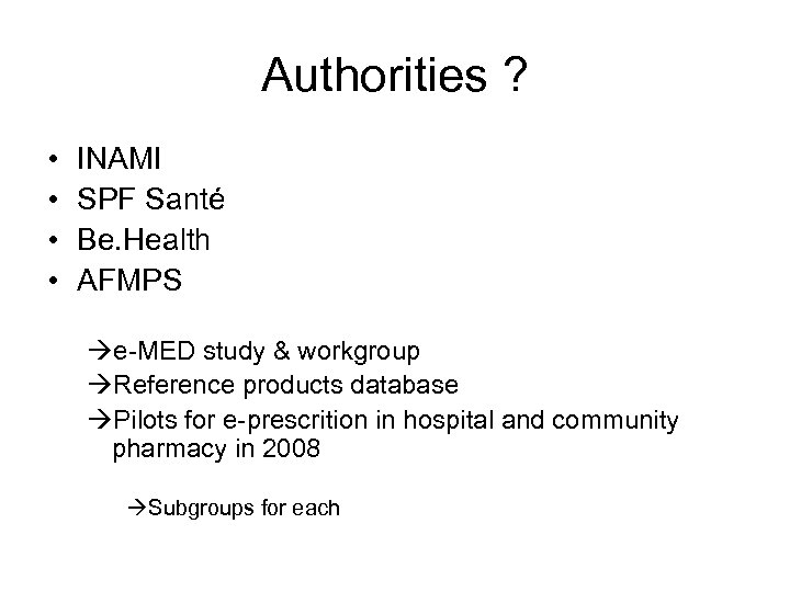 Authorities ? • • INAMI SPF Santé Be. Health AFMPS e-MED study & workgroup