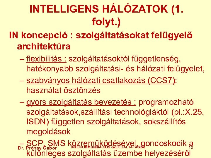 INTELLIGENS HÁLÓZATOK (1. folyt. ) IN koncepció : szolgáltatásokat felügyelő architektúra – flexibilitás :