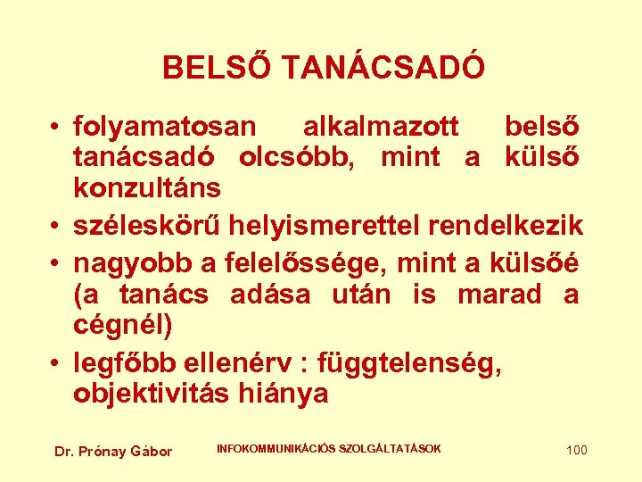 BELSŐ TANÁCSADÓ • folyamatosan alkalmazott belső tanácsadó olcsóbb, mint a külső konzultáns • széleskörű