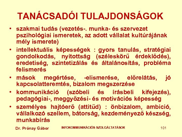 TANÁCSADÓI TULAJDONSÁGOK • szakmai tudás (vezetés-. munka- és szervezet pszihológiai ismeretek, az adott vállalat