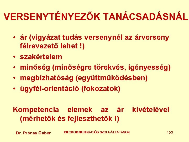 VERSENYTÉNYEZŐK TANÁCSADÁSNÁL • ár (vigyázat tudás versenynél az árverseny félrevezető lehet !) • szakértelem