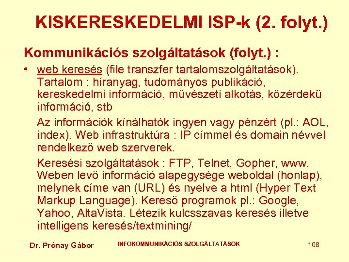 KISKERESKEDELMI ISP-k (2. folyt. ) Kommunikációs szolgáltatások (folyt. ) : • web keresés (file