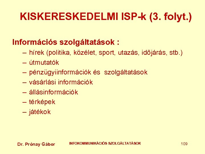 KISKERESKEDELMI ISP-k (3. folyt. ) Információs szolgáltatások : – – – – hírek (politika,