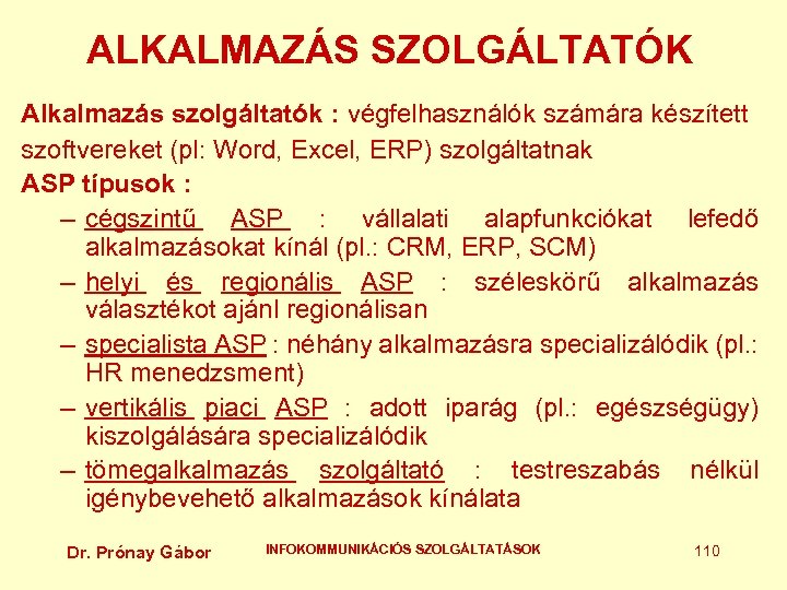 ALKALMAZÁS SZOLGÁLTATÓK Alkalmazás szolgáltatók : végfelhasználók számára készített szoftvereket (pl: Word, Excel, ERP) szolgáltatnak