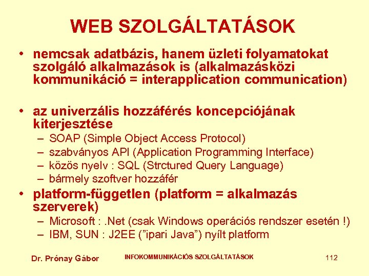 WEB SZOLGÁLTATÁSOK • nemcsak adatbázis, hanem üzleti folyamatokat szolgáló alkalmazások is (alkalmazásközi kommunikáció =