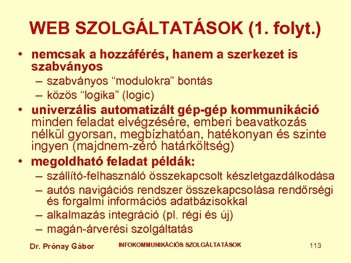 WEB SZOLGÁLTATÁSOK (1. folyt. ) • nemcsak a hozzáférés, hanem a szerkezet is szabványos
