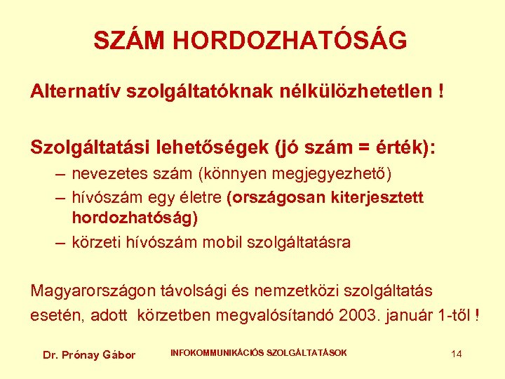 SZÁM HORDOZHATÓSÁG Alternatív szolgáltatóknak nélkülözhetetlen ! Szolgáltatási lehetőségek (jó szám = érték): – nevezetes