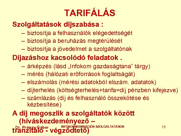 TARIFÁLÁS Szolgáltatások díjszabása : – biztosítja a felhasználók elégedettségét – biztosítja a beruházás megtérülését