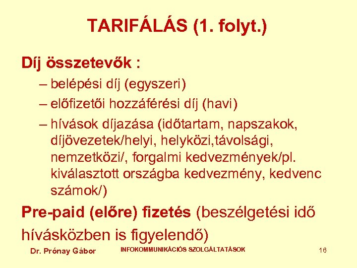 TARIFÁLÁS (1. folyt. ) Díj összetevők : – belépési díj (egyszeri) – előfizetői hozzáférési