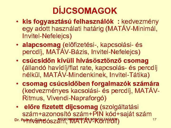 DÍJCSOMAGOK • kis fogyasztású felhasználók : kedvezmény egy adott használati határig (MATÁV-Minimál, Invitel-Nefelejcs) •