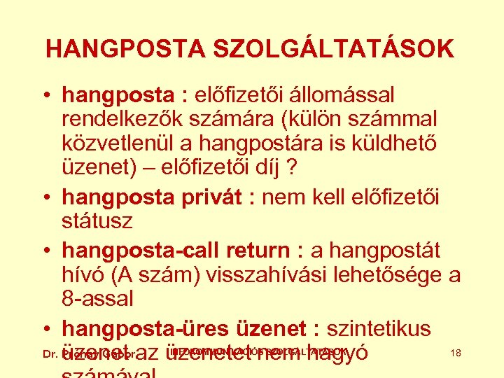HANGPOSTA SZOLGÁLTATÁSOK • hangposta : előfizetői állomással rendelkezők számára (külön számmal közvetlenül a hangpostára