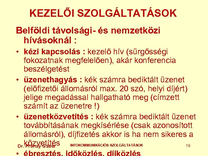 KEZELŐI SZOLGÁLTATÁSOK Belföldi távolsági- és nemzetközi hívásoknál : • kézi kapcsolás : kezelő hív