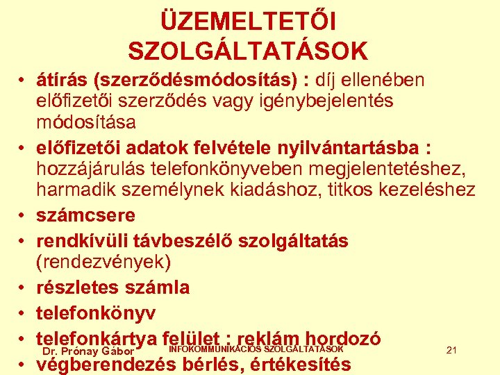 ÜZEMELTETŐI SZOLGÁLTATÁSOK • átírás (szerződésmódosítás) : díj ellenében előfizetői szerződés vagy igénybejelentés módosítása •