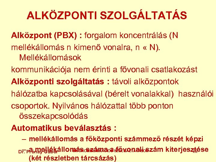ALKÖZPONTI SZOLGÁLTATÁS Alközpont (PBX) : forgalom koncentrálás (N mellékállomás n kimenő vonalra, n «
