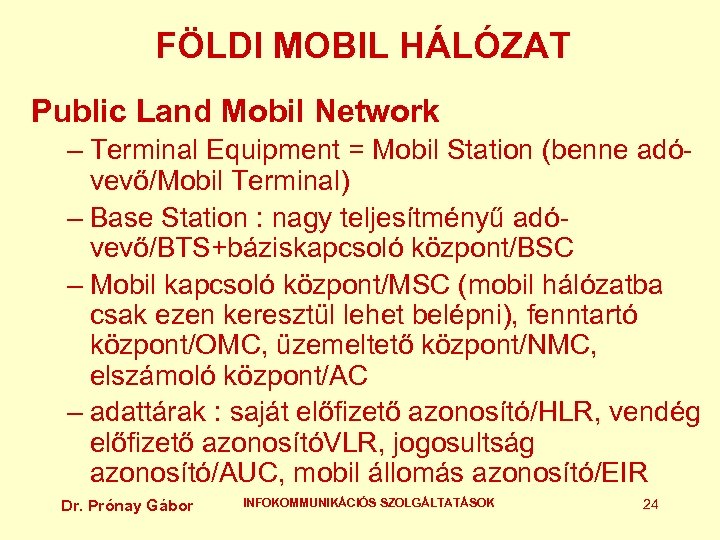 FÖLDI MOBIL HÁLÓZAT Public Land Mobil Network – Terminal Equipment = Mobil Station (benne