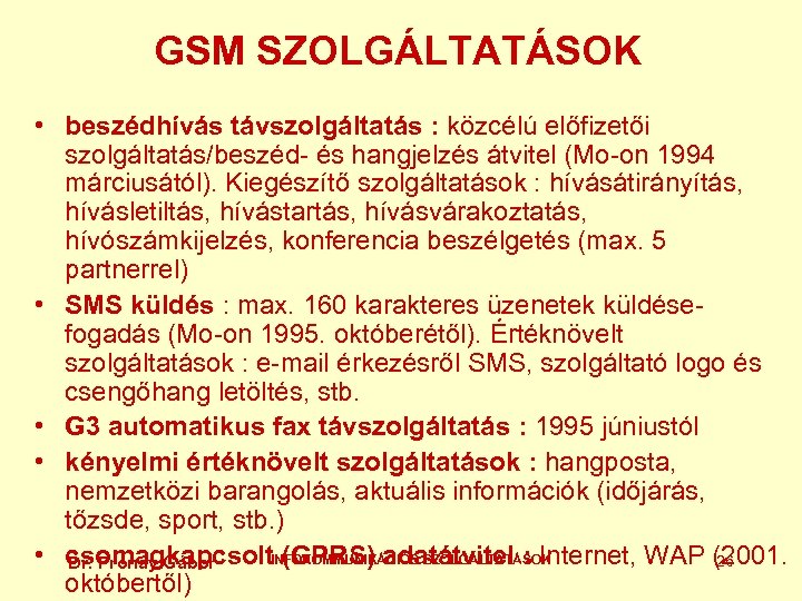 GSM SZOLGÁLTATÁSOK • beszédhívás távszolgáltatás : közcélú előfizetői szolgáltatás/beszéd- és hangjelzés átvitel (Mo-on 1994