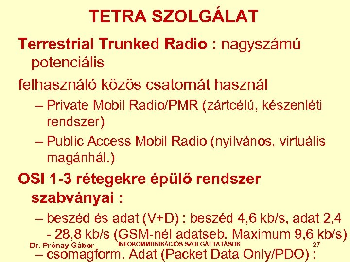 TETRA SZOLGÁLAT Terrestrial Trunked Radio : nagyszámú potenciális felhasználó közös csatornát használ – Private