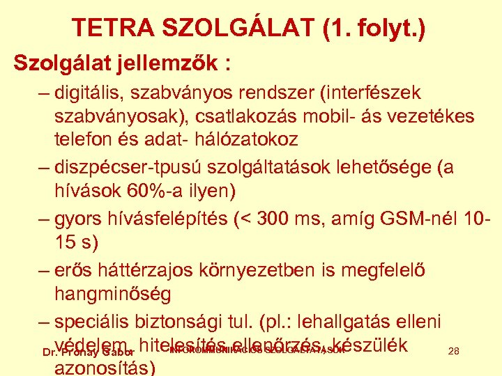 TETRA SZOLGÁLAT (1. folyt. ) Szolgálat jellemzők : – digitális, szabványos rendszer (interfészek szabványosak),